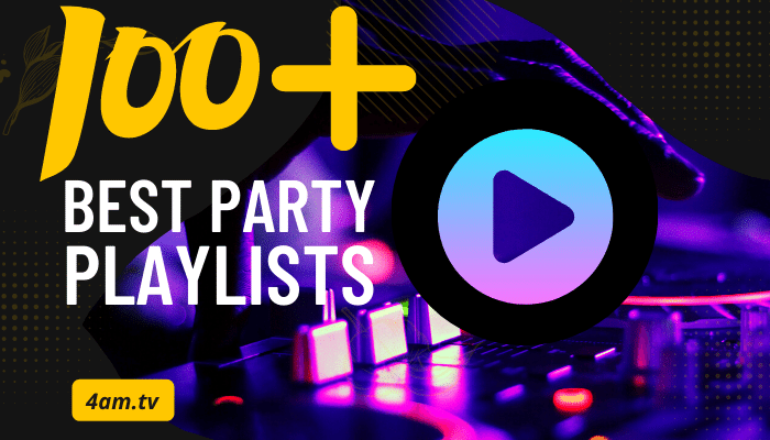 Best-playlists-for-parties-4am.tv